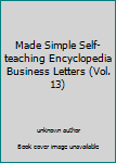 Unknown Binding Made Simple Self-teaching Encyclopedia Business Letters (Vol. 13) Book