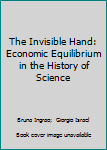 Paperback The Invisible Hand: Economic Equilibrium in the History of Science Book