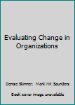 Hardcover Evaluating Change in Organizations Book
