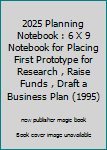 Paperback 2025 Planning Notebook : 6 X 9 Notebook for Placing First Prototype for Research , Raise Funds , Draft a Business Plan (1995) Book