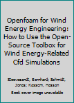 Paperback Openfoam for Wind Energy Engineering: How to Use the Open-Source Toolbox for Wind Energy-Related Cfd Simulations Book