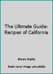 Paperback The Ultimate Guide: Recipes of California Book