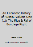 An Economic History of Russia, Volume One(1): The Rise & Fall of Bondage Right