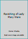 Paperback Ravishing of Lady Mary Ware Book