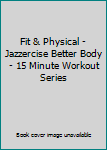 Staple Bound Fit & Physical - Jazzercise Better Body - 15 Minute Workout Series Book