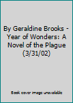 By Geraldine Brooks - Year of Wonders: A Novel of the Plague (3/31/02)
