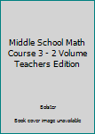 Unknown Binding Middle School Math Course 3 - 2 Volume Teachers Edition Book