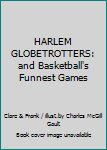 HARLEM GLOBETROTTERS: and Basketball's Funnest Games