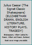 Julius Caesar (The Signet Classic Shakespeare) (ELIZABETHAN DRAMA, ENGLISH LITERATURE, HISTORY PLAYS, TRAGEDY)