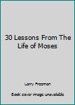 Paperback 30 Lessons From The Life of Moses Book