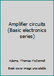 Unknown Binding Amplifier circuits (Basic electronics series) Book