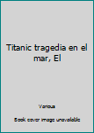 Paperback Titanic tragedia en el mar, El [Spanish] Book