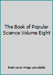 Hardcover The Book of Popular Science Volume Eight Book