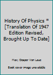 Unknown Binding History Of Physics * [Translation Of 1947 Edition Revised, Brought Up To Date] Book