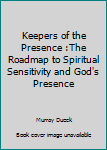 Paperback Keepers of the Presence :The Roadmap to Spiritual Sensitivity and God's Presence Book