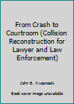 Paperback From Crash to Courtroom (Collision Reconstruction for Lawyer and Law Enforcement) Book