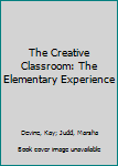 Unknown Binding The Creative Classroom: The Elementary Experience Book