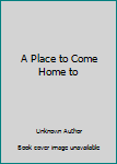 Hardcover A Place to Come Home to Book