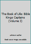 The Book of Life: Bible Kings Captains