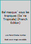 Paperback Bal masque´ sous les tropiques (Se´rie Tropicalia) (French Edition) [French] Book