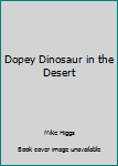 Paperback Dopey Dinosaur in the Desert Book