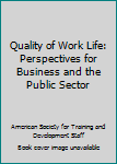 Quality of Work Life: Perspectives for Business and the Public Sector