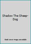 Shadow The Sheep-Dog