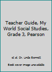 Teacher Guide, My World Social Studies, Grade 3, Pearson
