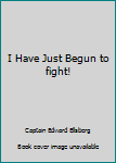 Hardcover I Have Just Begun to fight! Book