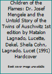 Children of the Flames: Dr. Josef Mengele and the Untold Story of the Twins of Auschwitz 1st edition by Matalon Lagnado, Lucette, Dekel, Sheila Cohn, Lagnado, Lucet (1991) Hardcover