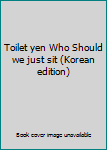 Paperback Toilet yen Who Should we just sit (Korean edition) [Korean] Book