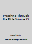 Hardcover Preaching Through the Bible Volume 25 Book