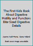 Hardcover The First Kids Book About Digestive Motility and Function: Bite-Sized Digestive Details Book