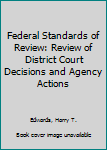 Paperback Federal Standards of Review: Review of District Court Decisions and Agency Actions Book