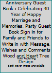 Paperback 40th Wedding Anniversary Guest Book : Celebrating 40 Year of Happy Marriage and Memories, Party Guest Book Sign in for Family and Friends to Write in with Message, Wishes and Comments Wood and Heart Tree Design Book