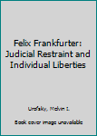 Paperback Felix Frankfurter: Judicial Restraint and Individual Liberties Book