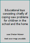 Educational toys consisting chiefly of coping-saw problems for children in the school and the home