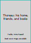 Thoreau; his home, friends, and books