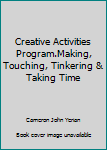Hardcover Creative Activities Program.Making, Touching, Tinkering & Taking Time Book