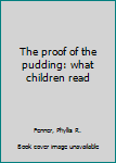 Hardcover The proof of the pudding: what children read Book