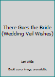 Hardcover There Goes the Bride (Wedding Veil Wishes) Book