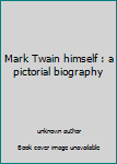 Mark Twain himself : a pictorial biography