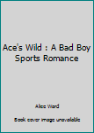 Paperback Ace's Wild : A Bad Boy Sports Romance Book