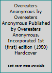 Overeaters Anonymous by Overeaters Anonymous Published by Overeaters Anonymous, Incorporated 1st (first) edition (1980) Hardcover