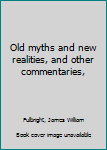 Mass Market Paperback Old myths and new realities, and other commentaries, Book