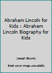 Paperback Abraham Lincoln for Kids : Abraham Lincoln Biography for Kids Book