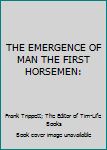 Hardcover THE EMERGENCE OF MAN THE FIRST HORSEMEN: Book