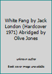 White Fang by Jack London (Hardcover 1971) Abridged by Olive Jones