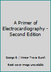 A Primer of Electrocardiography - Second Edition