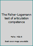 Unknown Binding The Fisher-Logemann test of articulation competence Book